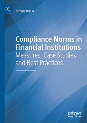 楽天楽天Kobo電子書籍ストアCompliance Norms in Financial Institutions Measures, Case Studies and Best Practices【電子書籍】[ Tomasz Braun ]