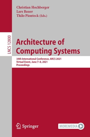 Architecture of Computing Systems 34th International Conference, ARCS 2021, Virtual Event, June 7?8, 2021, Proceedings【電子書籍】