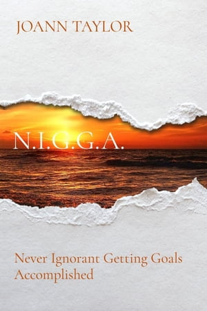 N.I.G.G.A. Never Ignorant Getting Goals Accomplished