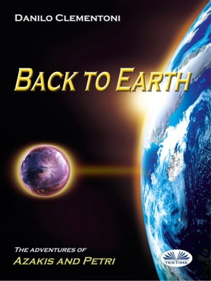 Back To Earth: The Adventures of Azakis and Petri