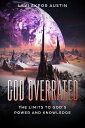 God Overrated: the Limits to God 039 s Power and Knowledge【電子書籍】 Levi Akpor Austin