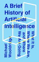 A Brief History of Artificial Intelligence What It Is, Where We Are, and Where We Are Going【電子書籍】 Michael Wooldridge