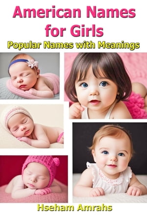American Names for Girls Popular Names with Meanings【電子書籍】[ Hseham Amrahs ]