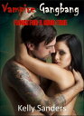 Vampire Gangbang: Fangs For A Good Time【電子書籍】 Kelly Sanders