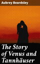 ŷKoboŻҽҥȥ㤨The Story of Venus and Tannh?user A Romantic NovelŻҽҡ[ Aubrey Beardsley ]פβǤʤ300ߤˤʤޤ