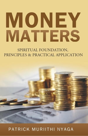 MONEY MATTERS: Spiritual Foundation, Principles & Practical Application