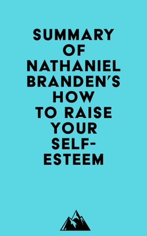 Summary of Nathaniel Branden's How to Raise Your Self-EsteemŻҽҡ[ ? Everest Media ]