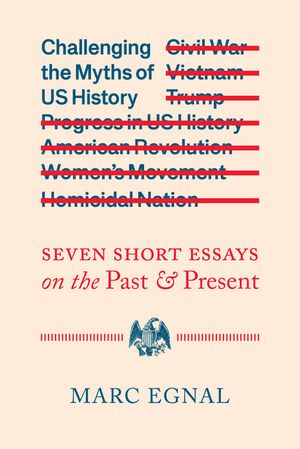 Challenging the Myths of US History Seven Short Essays on the Past and Present...