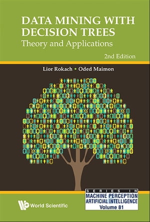 Data Mining With Decision Trees: Theory And Applications (2nd Edition)【電子書籍】 Lior Rokach