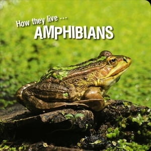 How they live... Amphibians