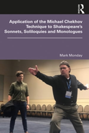 Application of the Michael Chekhov Technique to Shakespeare’s Sonnets, Soliloquies and Monologues