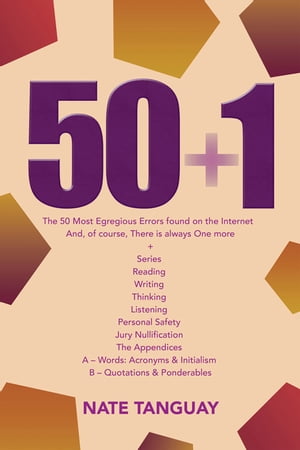 50 + 1 The 50 Most Egregious Errors Found on the Internet And, of Course, There Is Always One More + Series Reading Writing Thinking Listening Personal Safety Jury Nullification the Appendices a ? Words: Acronyms & Initialism B ? Quo