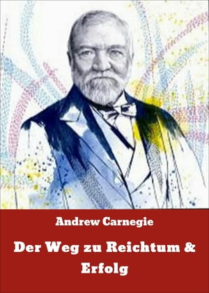 Der Weg zu Reichtum & Erfolg【電子書籍】[ Andrew Carnegie ]