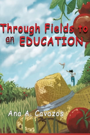 Through Fields to an EducationŻҽҡ[ Ana A. Cavazos ]