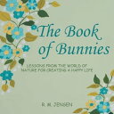 The Book of Bunnies Lessons from the World of Nature for Creating a Happy Life【電...