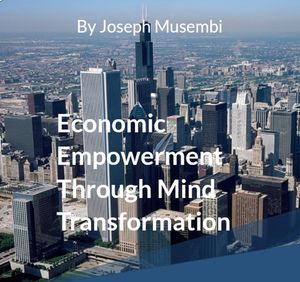 Economic Empowerment Through Mind Transformation【電子書籍】[ Joseph Musembi ]