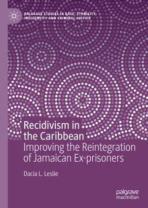 Recidivism in the Caribbean Improving the Reintegration of Jamaican Ex-prisoners