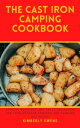 THE CAST IRON CAMPING COOKBOOK Several Delicious And Tasty Delicacies For Your O...