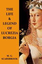 The Life & Legend Of Lucrezia Borgia【電子書籍】[ M. G. Scarsbrook ]
