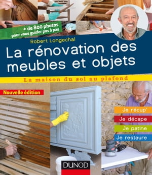 La r?novation des meubles et objets - 3e ?d. Je r?cup', je d?cape, je patine, je restaure