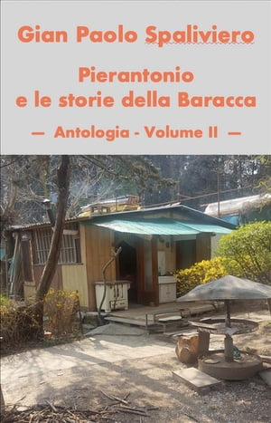 Pierantonio e le storie della baracca- Antologia vol II【電子書籍】[ GIAN PAOLO SPALIVIERO ]