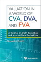 Valuation In A World Of Cva, Dva, And Fva : A Tutorial On Debt Securities And Interest Rate Derivatives【電子書籍】 Donald J Smith