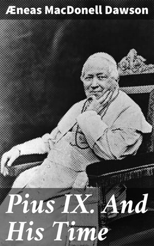 Pius IX. And His Time