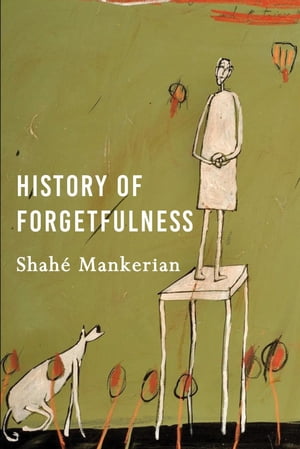 History of Forgetfulness【電子書籍】[ Shahe Mankerian ]