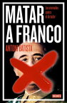 Matar a Franco Los atentados contra el dictador【電子書籍】[ Antoni Batista ]