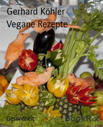 Vegane Rezepte【電子書籍】[ Gerhard K?hler ]