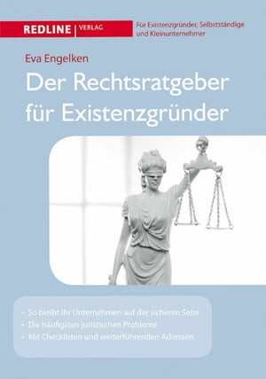 Der Rechtsratgeber f?r Existenzgr?nder So bleibt Ihr Unternehmen auf der sicheren Seite; Die h?ufigsten juristischen Probleme; Mit Checklisten und weiterf?hrenden Adressen