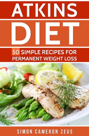 Atkins Diet: 50 Simple Recipes for Permanent Weight Loss