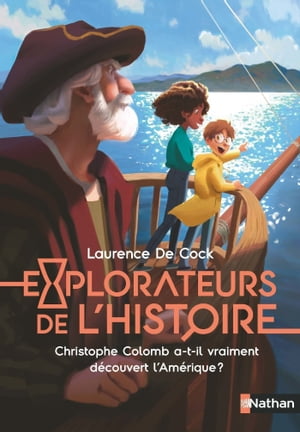 Christophe Colomb a-t-il vraiment d?couvert l'Am?rique ? - Explorateurs de l'histoire - Fiction d?couverte - D?s 8 ans