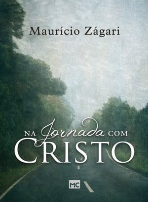 Na jornada com Cristo Um livro para quem quer entender o sentido da vida e viver uma vida que fa?a sentidoŻҽҡ[ Maur?cio Z?gari ]