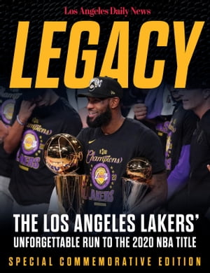 Legacy The Los Angeles Lakers' Unforgettable Run to the 2020 NBA Title【電子書籍】[ The Los Angeles Daily News ]