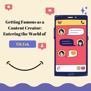 Getting Famous as a Content Creator: Entering the World of TikTok "Getting Famous as a Content Creator: Entering the World of TikTok"