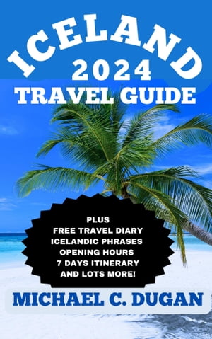 ŷKoboŻҽҥȥ㤨ICELAND TRAVEL GUIDE 2024 The First-Timer And Season Traveler Expert Compulsory Guidebook For Planning Your Trip, What To Do, Where To Stay, Where To Eat, Opening Hours, Safety Tips, Hidden GemsŻҽҡ[ MICHAEL C. DUGAN ]פβǤʤ1,628ߤˤʤޤ