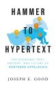 Hammer to Hypertext The Economic Past, Present, and Future of Northern Appalachi...