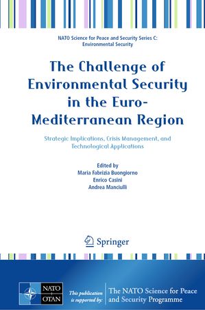 The Challenge of Environmental Security in the Euro-Mediterranean Region Strategic Implications, Crisis Management, and Technological Applications【電子書籍】
