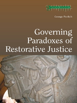 Governing Paradoxes of Restorative Justice【電子書籍】[ George Pavlich ]