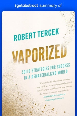 Summary of Vaporized by Robert Tercek Solid Strategies for Success in a Dematerialized?World【電子書籍】[ getAbstract AG ]