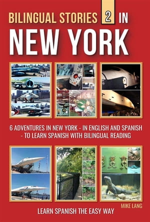 Bilingual Stories 2 - In New York 6 Adventures in New York - in English and Spanish - to learn Spanish with Bilingual Reading【電子書籍】[ Mike Lang ]