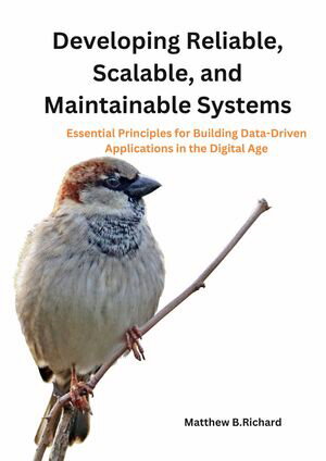 Developing Reliable, Scalable, and Maintainable Systems: