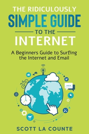 The Ridiculously Simple Guide to the Internet: A Beginner's Guide to Surfing the Internet and Email