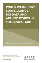 Who’s watching Surveillance, big data and applied ethics in the digital age【電子書籍】