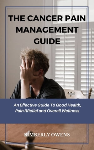 THE CANCER PAIN MANAGEMENT GUIDE A Effective Gui