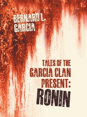 Tales Of The Garcia Clan Present RoninŻҽҡ[ Bernard L. Garcia ]