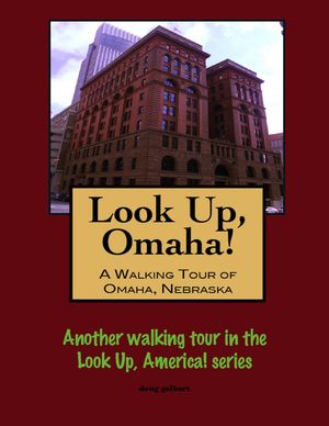 Look Up, Omaha! A Walking Tour of Omaha, Nebrask