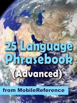 Advanced 25 Language Phrasebook: German, French, Spanish, Catalan, Portuguese, Italian, Greek, Danish, Dutch, Swedish, Norwegian, Finnish, Czech, Polish, Hungarian, Russian, Croatian, Turkish, Hebrew, Arabic, Japanese, Chinese, Indonesian, Malay, And