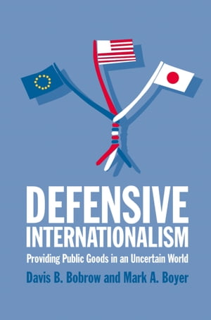 Defensive Internationalism Providing Public Goods in an Uncertain World